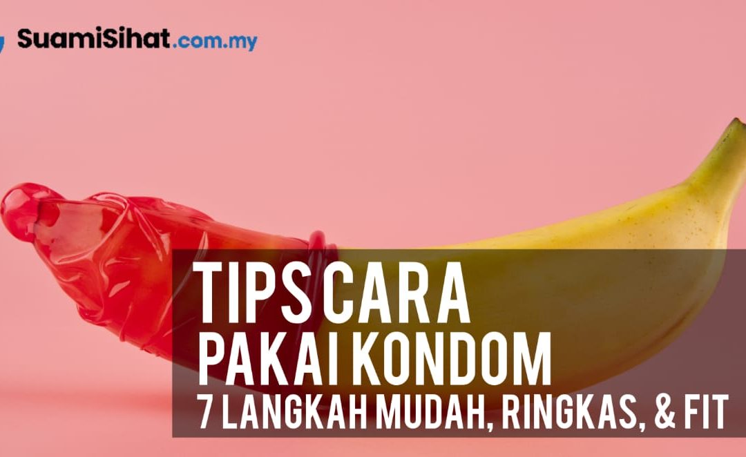 Tips Cara Pakai Kondom – 7 Langkah Mudah