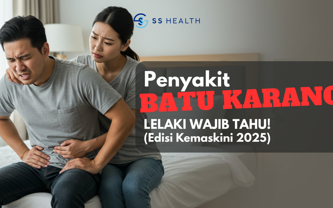 Penyakit Batu Karang – Lelaki Wajib Tahu (Kemaskini 2025)