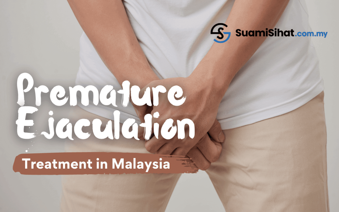 Premature Ejaculation Treatment Malaysia – Which One Should You Choose?