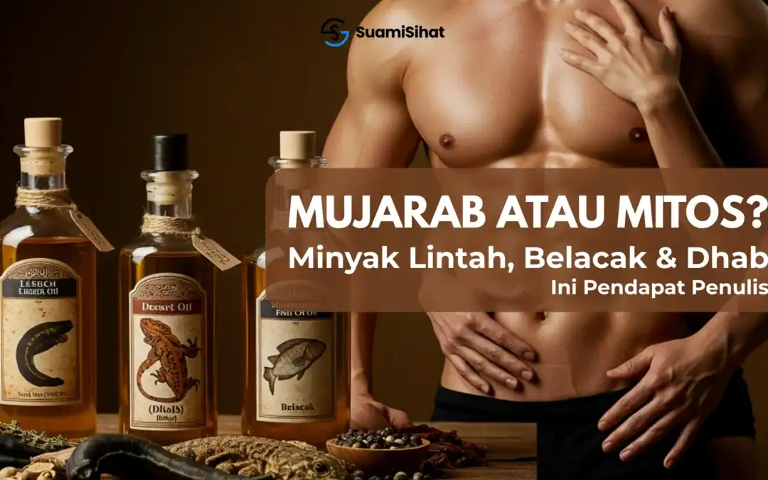 Minyak Lintah, Minyak Belacak & Minyak Dhab – Berkesan ke pada Zakar?