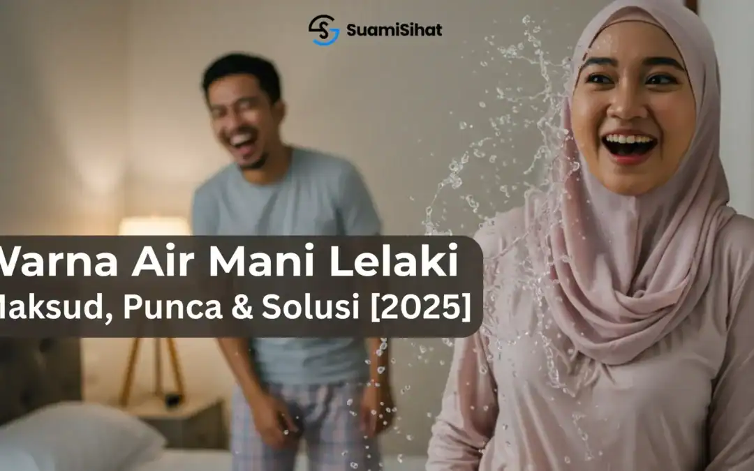 Warna Air Mani Lelaki: Apa Maksudnya & Bila Patut Risau? (Edisi 2026)
