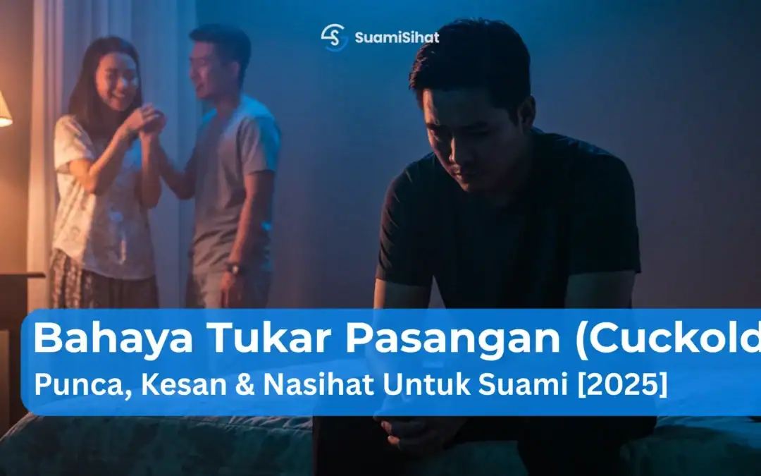 Bahaya Tukar Pasangan (Cuckold) – Punca, Kesan & Nasihat Untuk Suami [2026]