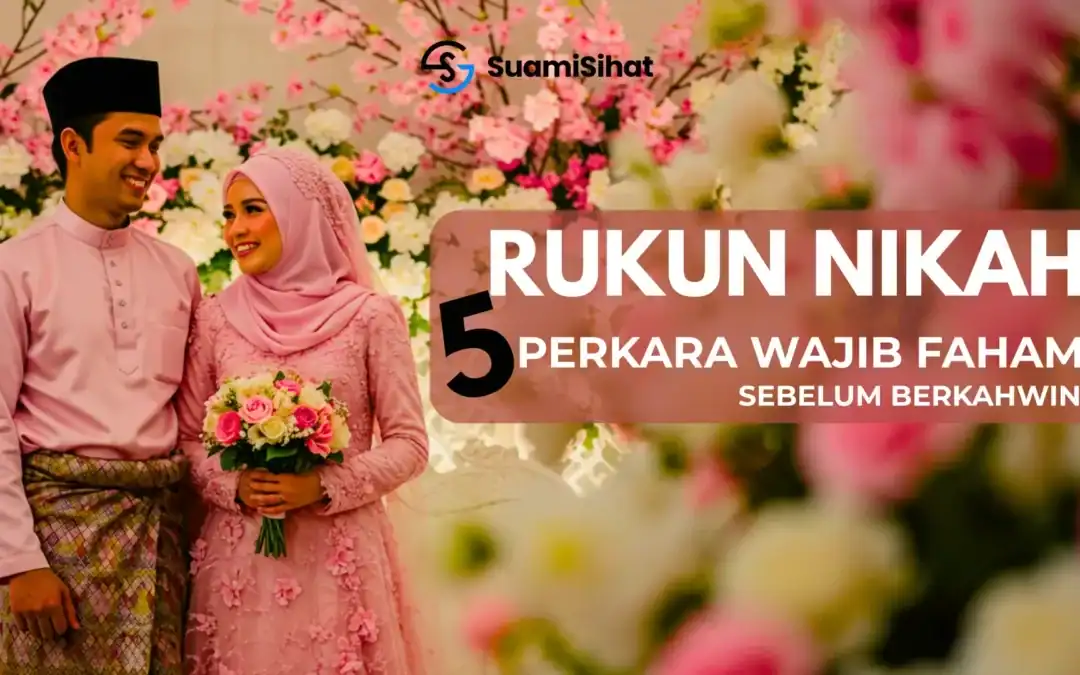 Rukun Nikah – Ini 5 Senarai Anda Perlu Faham Sebelum Kahwin (Edisi 2025)