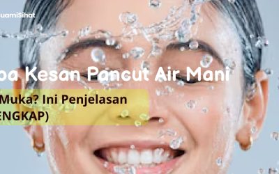 Apa Kesan Pancut Air Mani di Muka? Ini Penjelasan (LENGKAP)