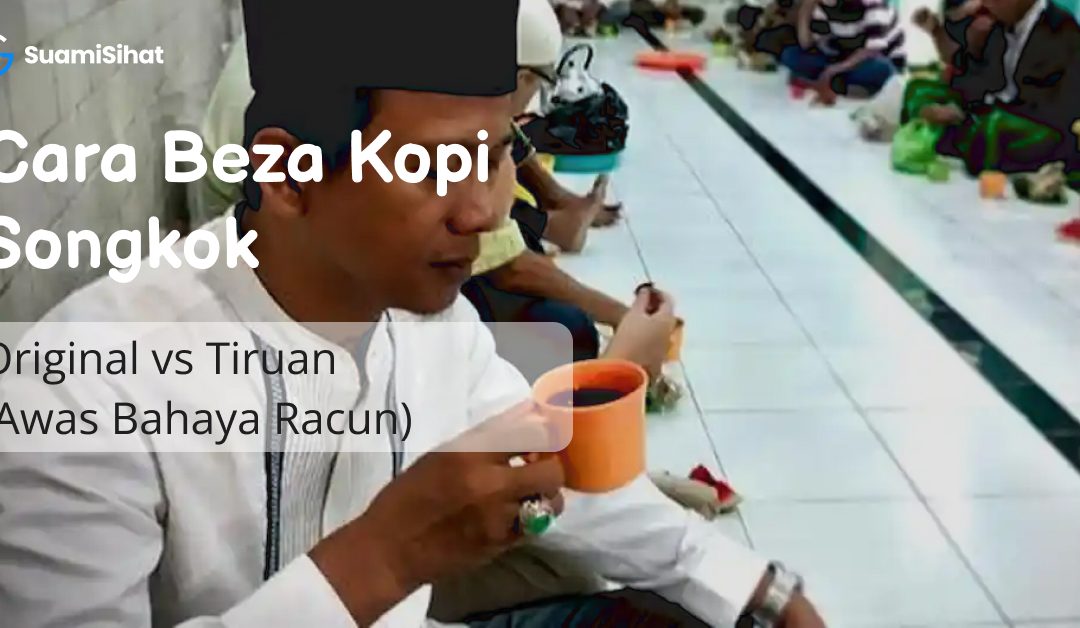 Cara Beza Kopi Songkok Original vs Tiruan (Awas Bahaya Racun)
