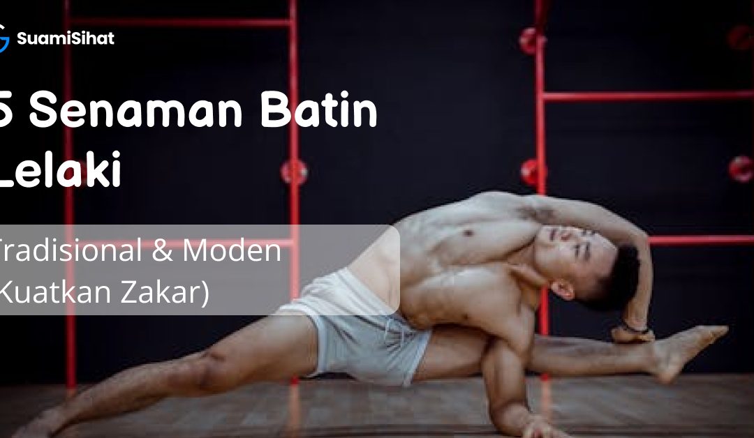 5 Senaman Batin Lelaki Tradisional & Moden (Kuatkan Zakar)