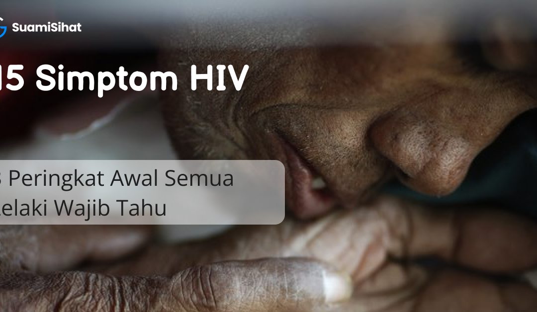 7 Simptom HIV Peringkat Awal Semua Lelaki Wajib Tahu