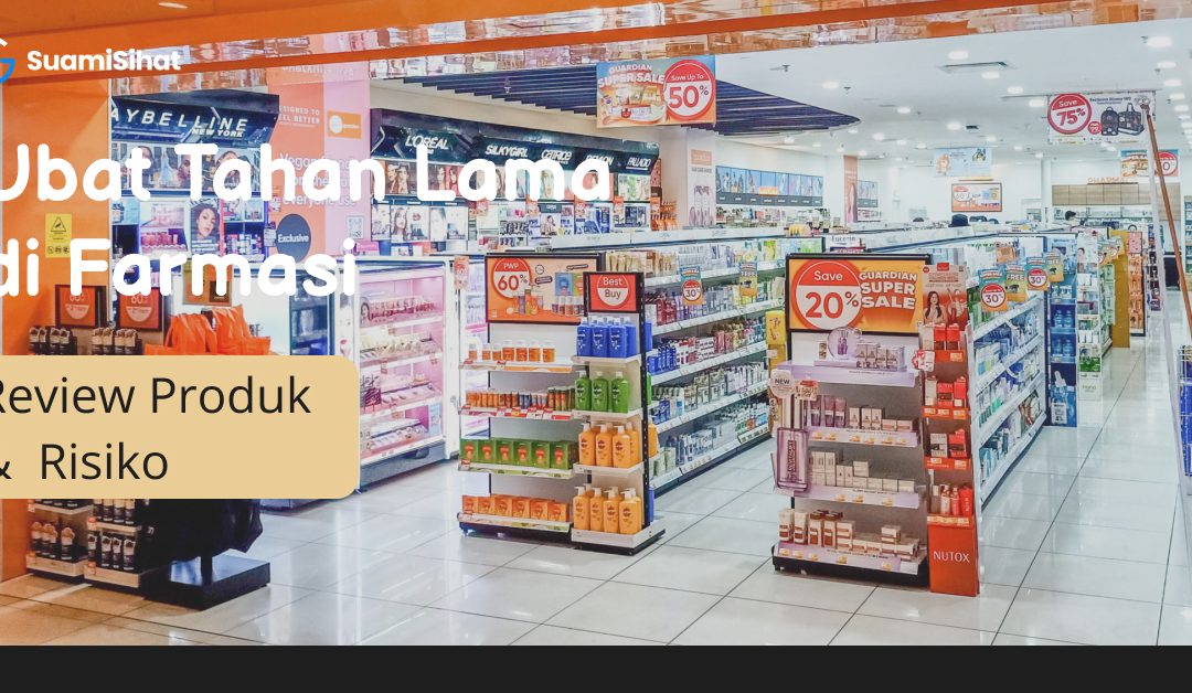 Ubat Tahan Lama di Farmasi : Review & Risiko