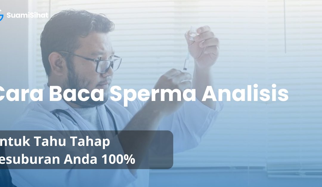 Cara Baca Sperma Analisis Anda Untuk Tahu Tahap Kesuburan