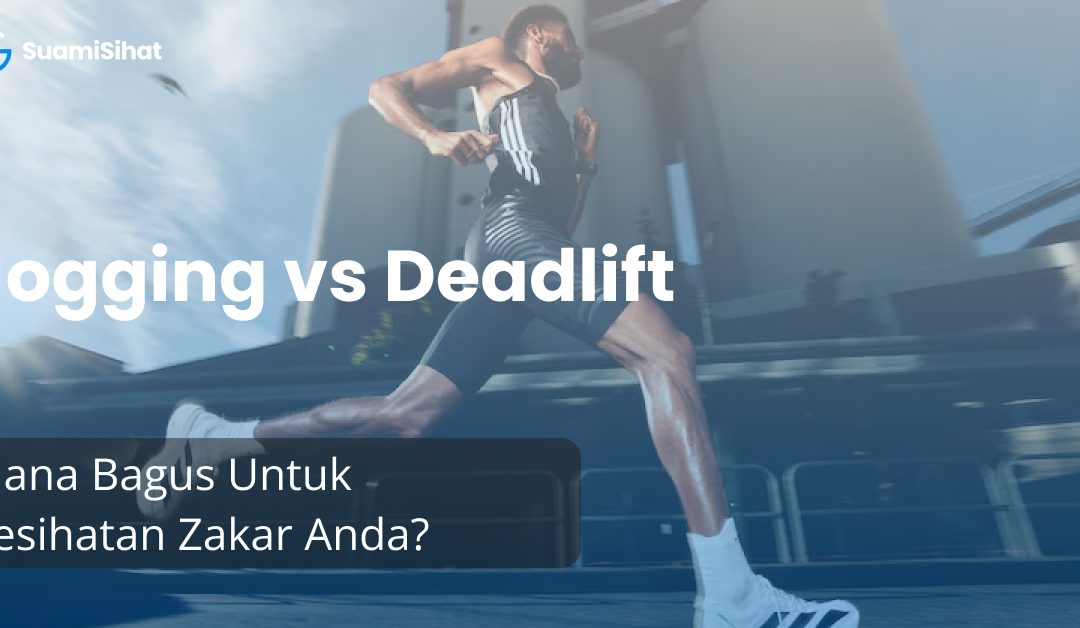 Jogging vs Deadlift : Mana Bagus Untuk Kesihatan Zakar Anda?