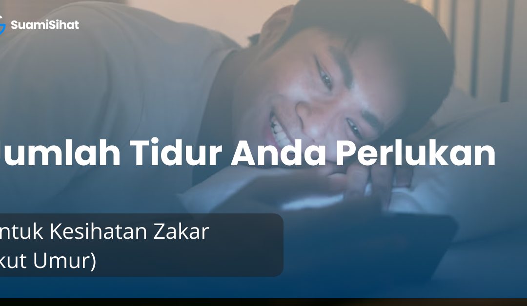 Jumlah Tidur Anda Perlukan Untuk Kesihatan Zakar (Ikut Umur)