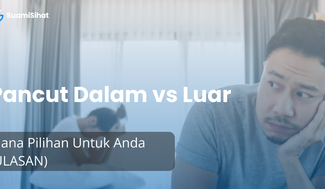 Pancut Dalam vs Pancut Luar : Mana Pilihan Anda (ULASAN)