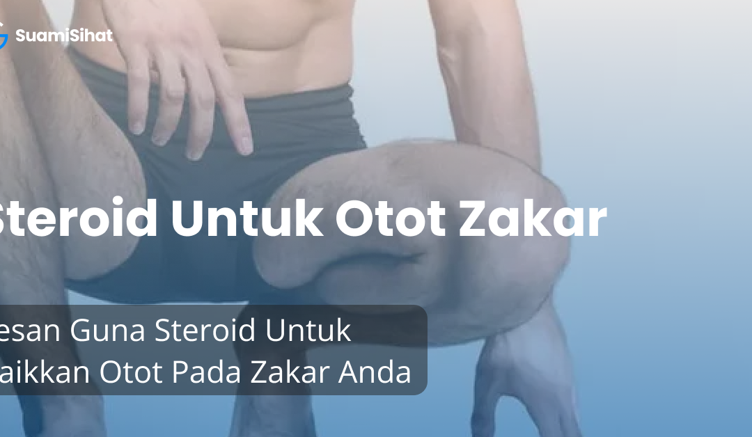 Kesan Guna Steroid Untuk Naikkan Otot Pada Zakar Anda