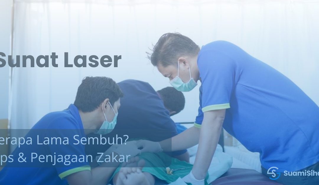 Berapa Lama Sunat Laser Sembuh? Tips & Penjagaan Zakar