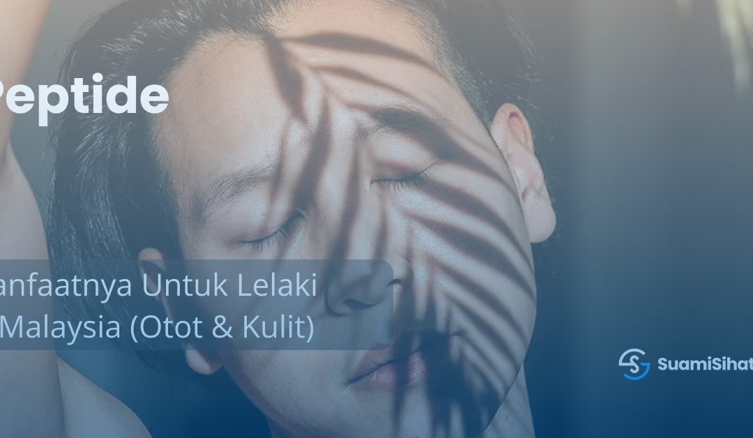 Peptide : Manfaatnya Untuk Lelaki di Malaysia (Otot & Kulit)